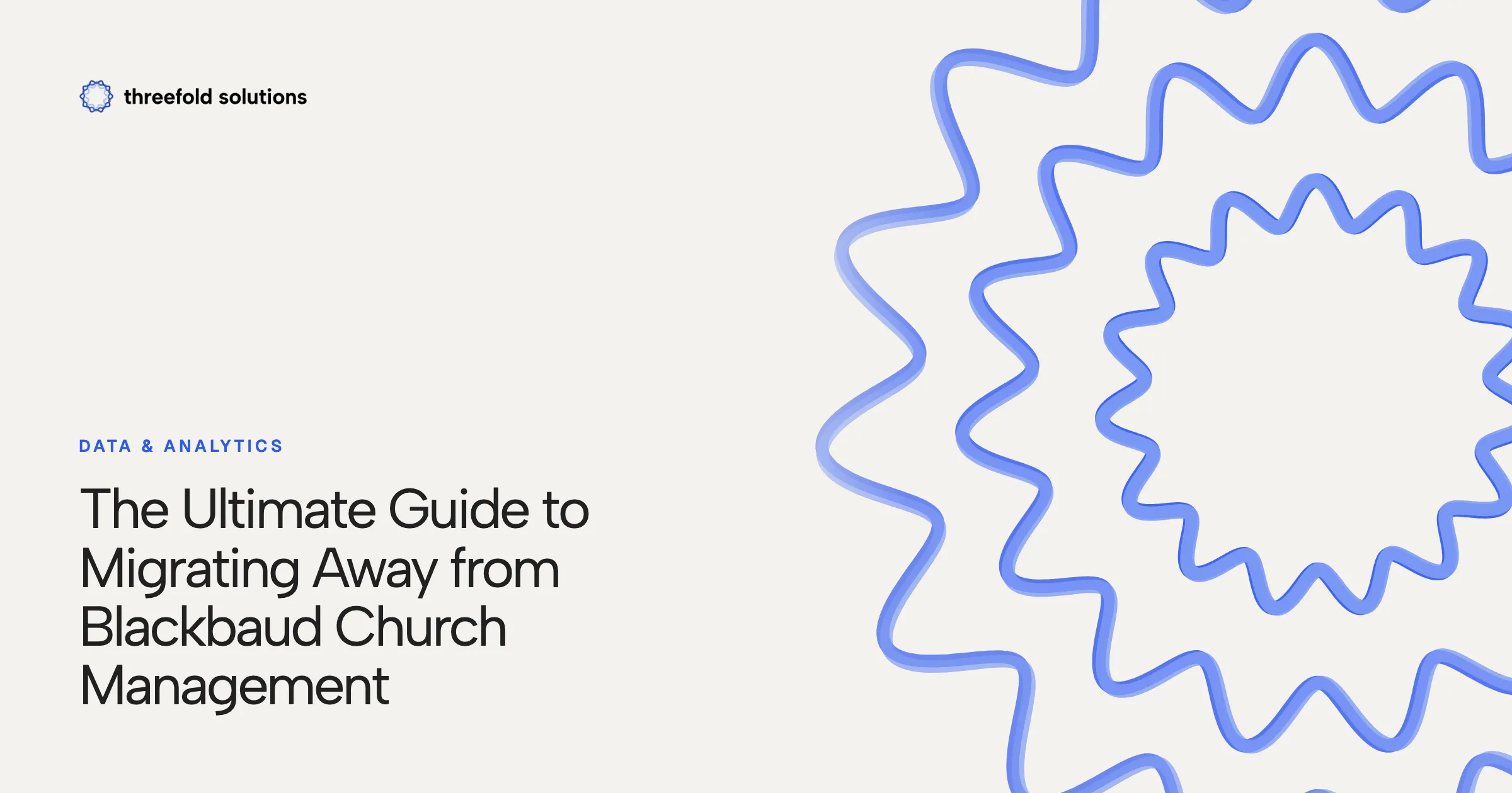 The Ultimate Guide to Migrating Away from Blackbaud Church Management — Threefold Solutions